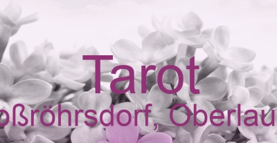 Tarot Großröhrsdorf, Oberlausitz | Top-Experten für Kartenlegen, Wahrsagen, Hellsehen, Zukunftsdeutung.